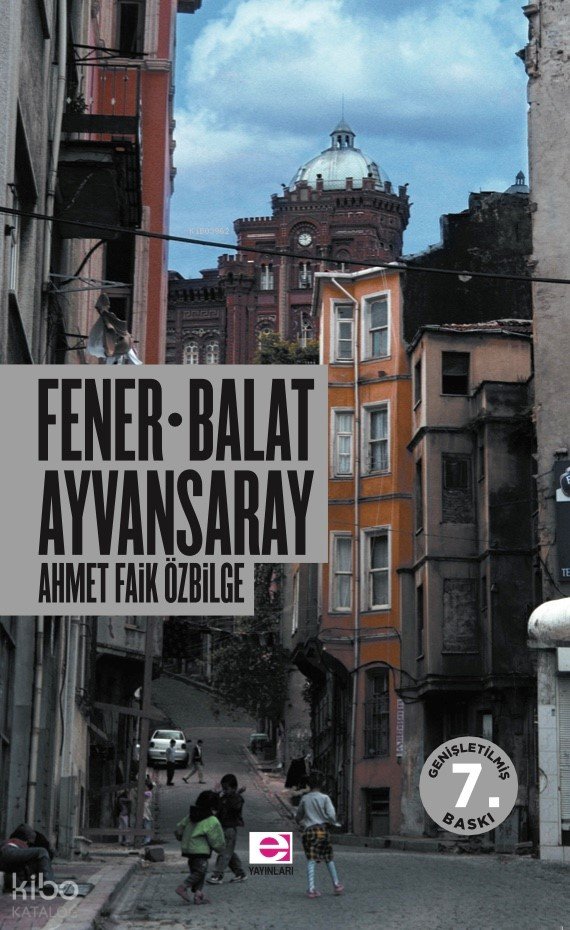 Fener Balat Ayvansaray - Ahmet Faik Özbilge