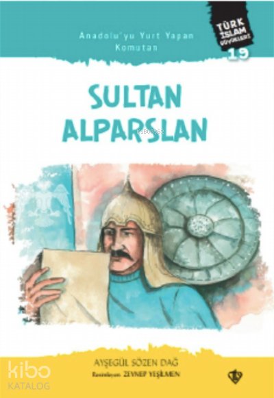 Anadolu’yu Yurt Yapan Komutan Sultan - Ayşegül Sözen Dağ