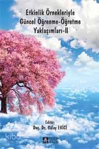 Etkinlik Örnekleriyle Güncel Öğrenme-Öğretme Yaklaşımları-II