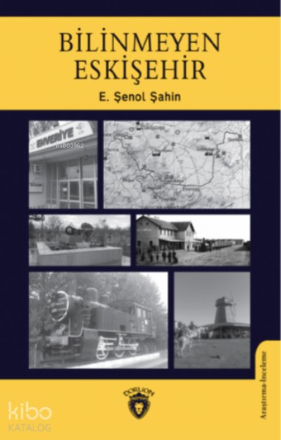 Bilinmeyen Eskişehir - E. Şenol Şahin