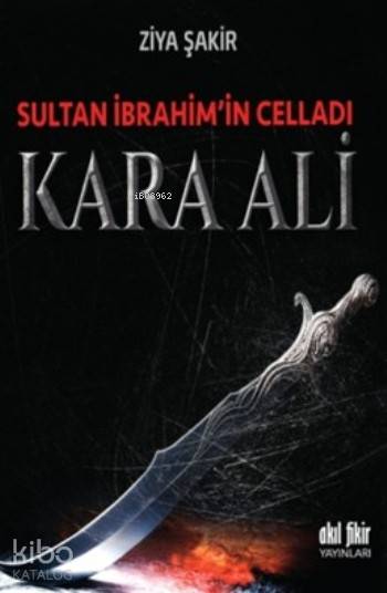 Sultan İbrahim'in Celladı Kara Ali - Ziya Şakir