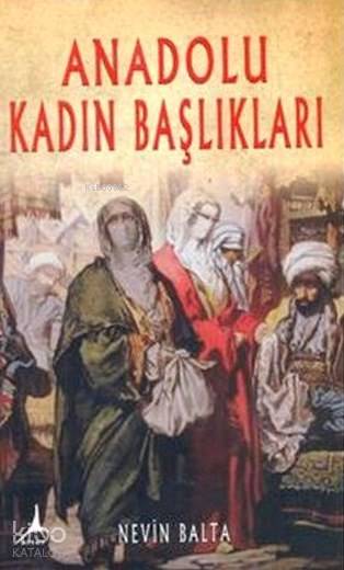 Anadolu Kadın Başlıkları - Nevin Balta