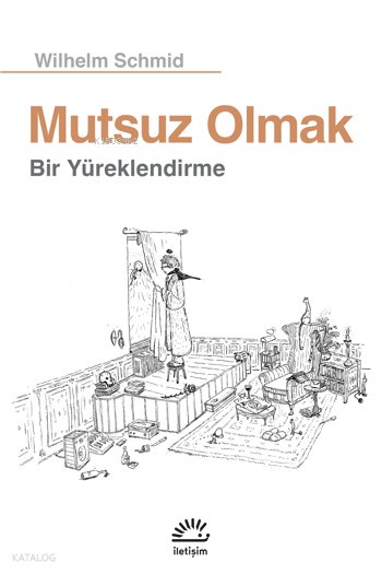 Mutsuz Olmak Bir Yürüklendirme - Wilhelm Schmid