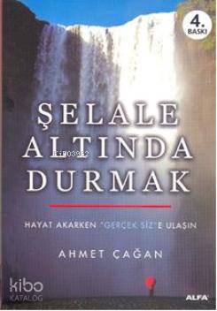 Şelale Altında Durmak - Ahmet Çağan