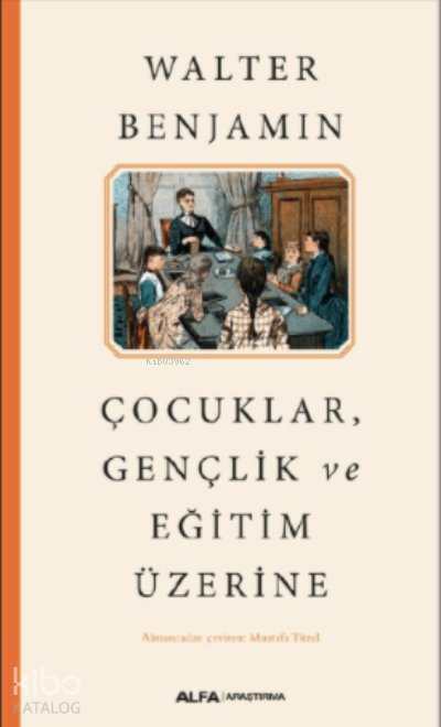 Çocuklar Gençlik ve Eğitim Üzerine - Walter Benjamin
