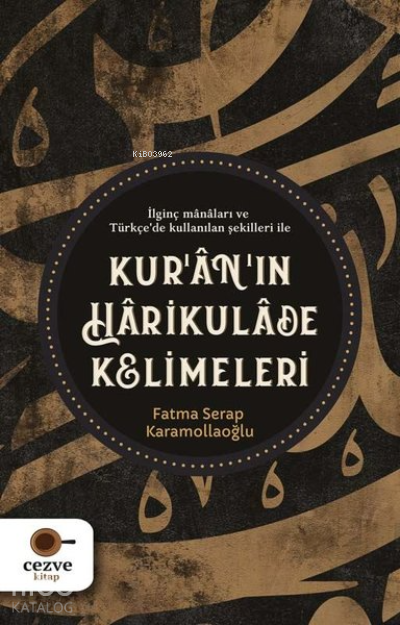 Kur’an’ın Harikulade Kelimeleri İlginç Manaları ve Türkçe'de Kullanılan Şekilleri İle