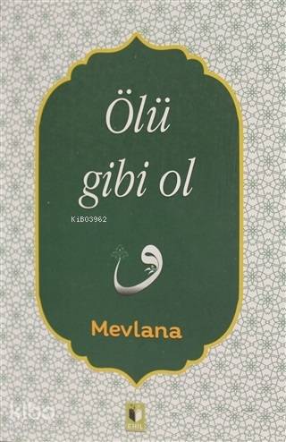 Ölü Gibi Ol - Mevlânâ Celâleddîn-i Rûmî