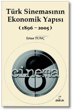 Türk Sinemasının Ekonomik Yapısı (1896-2005) - Ertan Tunç