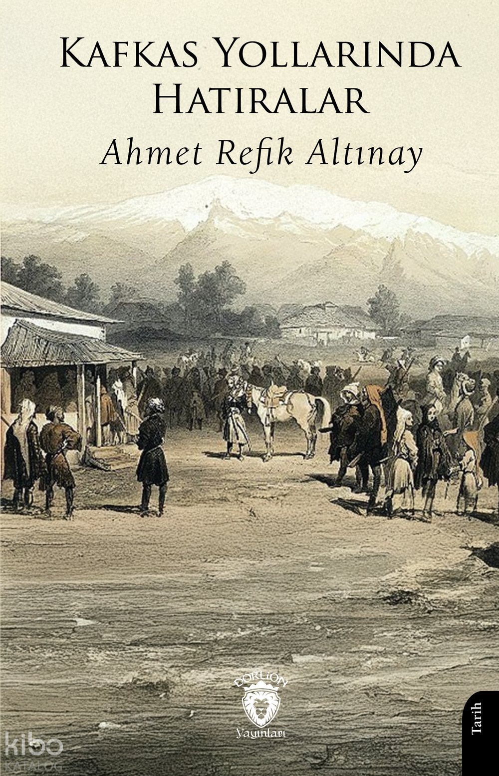 Kafkas Yollarında Hatıralar - Ahmet Refik Altınay