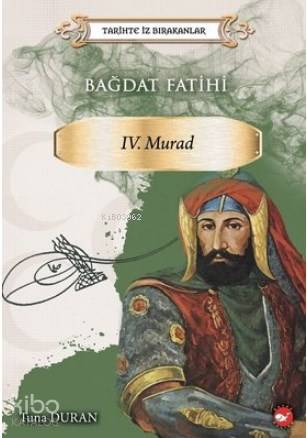 Bağdat Fatihi 4. Murad - Tarihte İz Bırakanlar - Tuna Duran