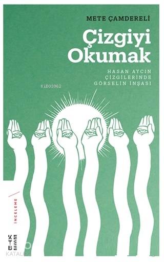 Çizgiyi Okumak Hasan Aycın Çizgilerinde Görselin İnşası - Mete Çamdereli