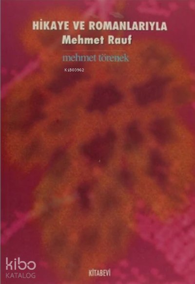 Hikaye ve Romanlarıyla Mehmet Rauf - Mehmet Törenek