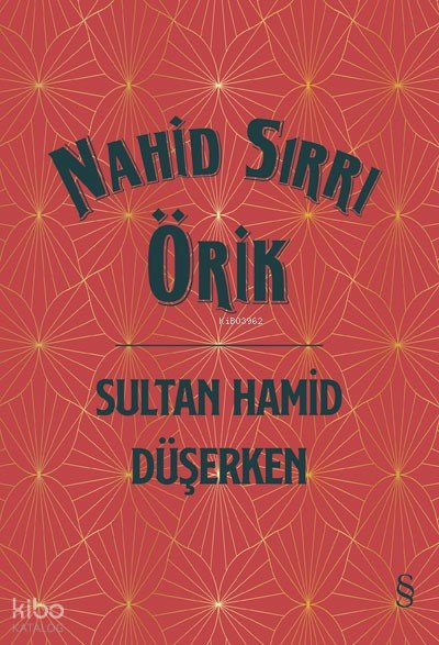 Sultan Hamid Düşerken (Cİltli) - Nahid Sırrı Örik