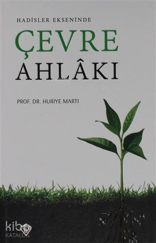 Hadisler Ekseninde Çevre Ahlakı - Huriye Martı