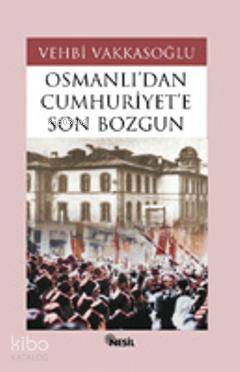 Osmanlı´dan Cumhuriyet´e Son Bozgun - Vehbi Vakkasoğlu