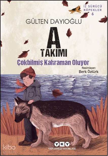 A Takımı – Çokbilmiş Kahraman Oluyor İz Sürücü Köpekler – 6 - Gülten Dayıoğlu