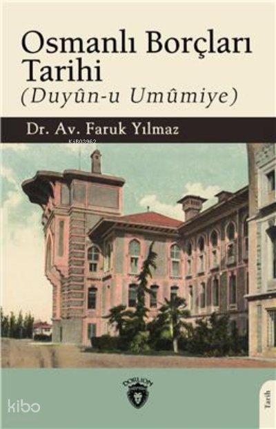 Osmanlı Borçları Tarihi (Duyûn-U Umûmiye) - Faruk Yılmaz