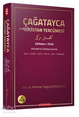 Çağatayca Gülistan Tercümesi (Sibicâbî'nin Gülistan Çevirisi) Orjinal adı: Gülistan-ı Türkî