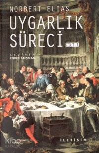 Uygarlık Süreci: Cilt 1 - Norbert Elias