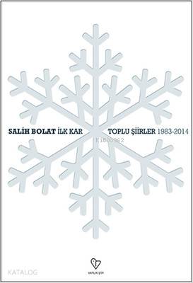 İlk Kar - Toplu Şiirler -1983-2014 - Salih Bolat