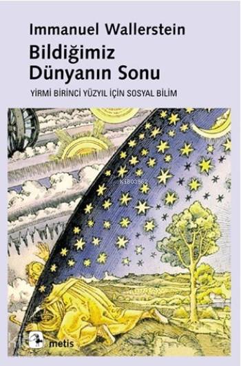 Bildiğimiz Dünyanın Sonu - Immanuel Wallerstein