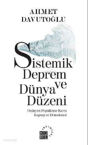 Sistemik Deprem ve Dünya Düzeni Dışlayıcı Popülizme Karşı Kapsayıcı Demokrasi - Ahmet Davutoğlu
