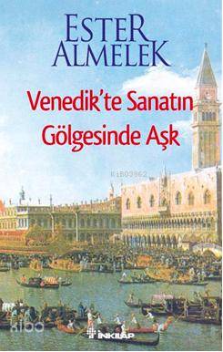 Venedikte Sanatın Gölgesinde Aşk - Ester Almelek