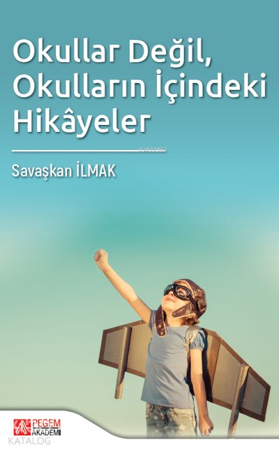 Okullar Değil, Okulların İçindeki Hikayeler - Savaşkan İlmak