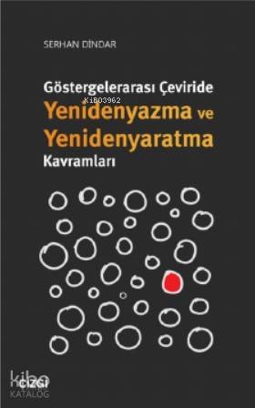 Göstergelerarası Çeviride Yenidenyazma ve Yenidenyaratma Kavramları - Serhan Dindar