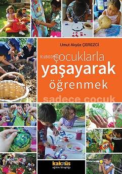 Çocuklarla Yaşayarak Öğrenmek - Umut Akyüz Çerezci