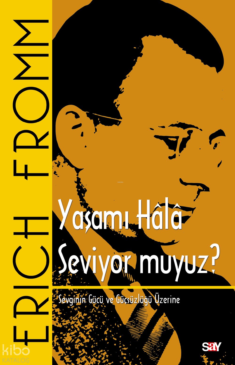 Yaşamı Hâlâ Seviyor Muyuz ? - Erich Fromm