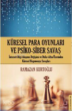 Küresel Para Oyunları Ve Psiko – Siber Savaş - Ramazan Kurtoğlu