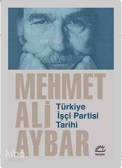 Türkiye İşçi Partisi Tarihi - Mehmet Ali Aybar