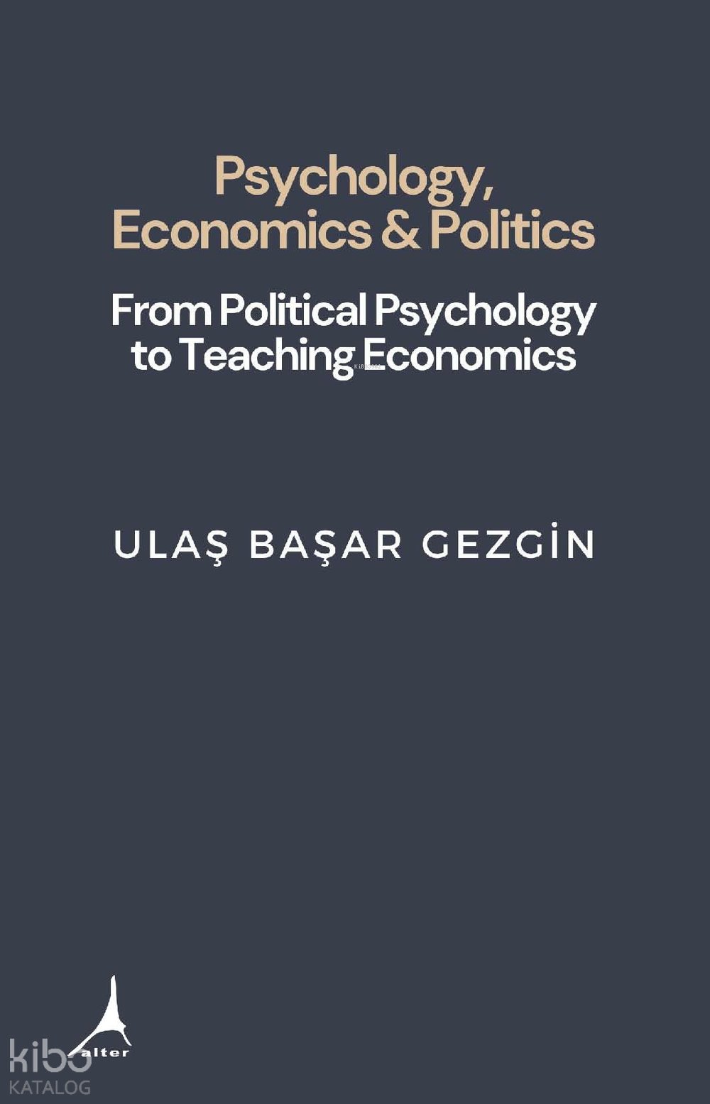 Psychology, Economcs and Politics - Ulaş Başar Gezgin