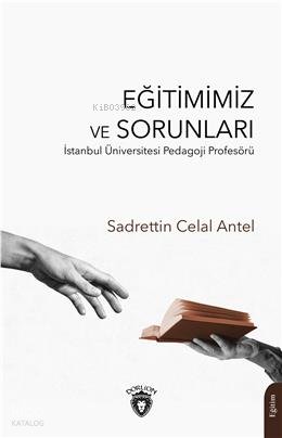Eğitimimiz ve Sorunları - Sadrettin Celal Antel