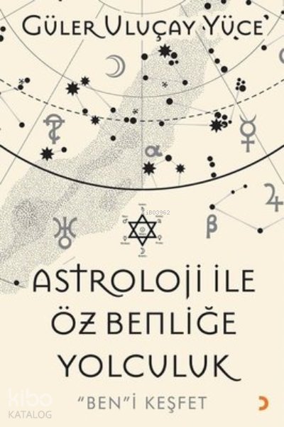 Astroloji İle Öz Benliğe Yolculuk “Ben”i Keşfet - Güler Uluçay Yüce
