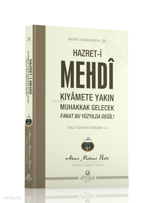 Hazret-i Mehdi Kıyâmet Yakın Muhakkak Gelecek Fakat Bu Yüzyılda Değil - Ahmet Mahmut Ünlü