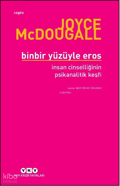 Binbir Yüzüyle Eros İnsan Cinselliğinin Psikanalitik Keşfi
