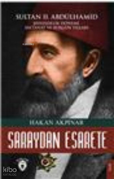 Saraydan Esarete Sultan Iı. Abdülhamid Han Şehzadelik Dönemi Saltanatı Ve Sürgün Yılları