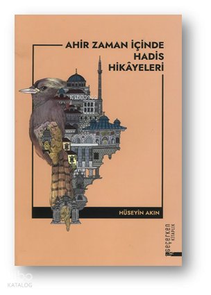 Ahir Zaman İçinde Hadis Hikayeleri - Hüseyin Akın