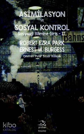 Asimilasyon ve Sosyal Kontrol - Ernest W. Burgess, Robert Ezra Park
