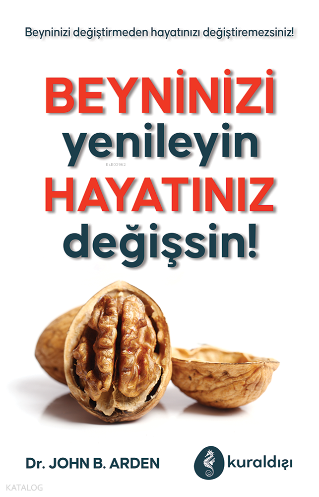 Beyninizi Yenileyin Hayatınız Değişsin! - John B. Arden