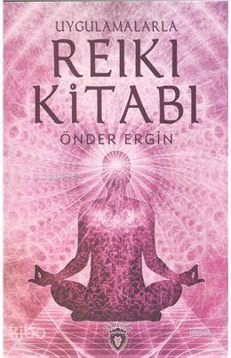 Uygulamalarla Reiki Kitabı - Önder Ergin