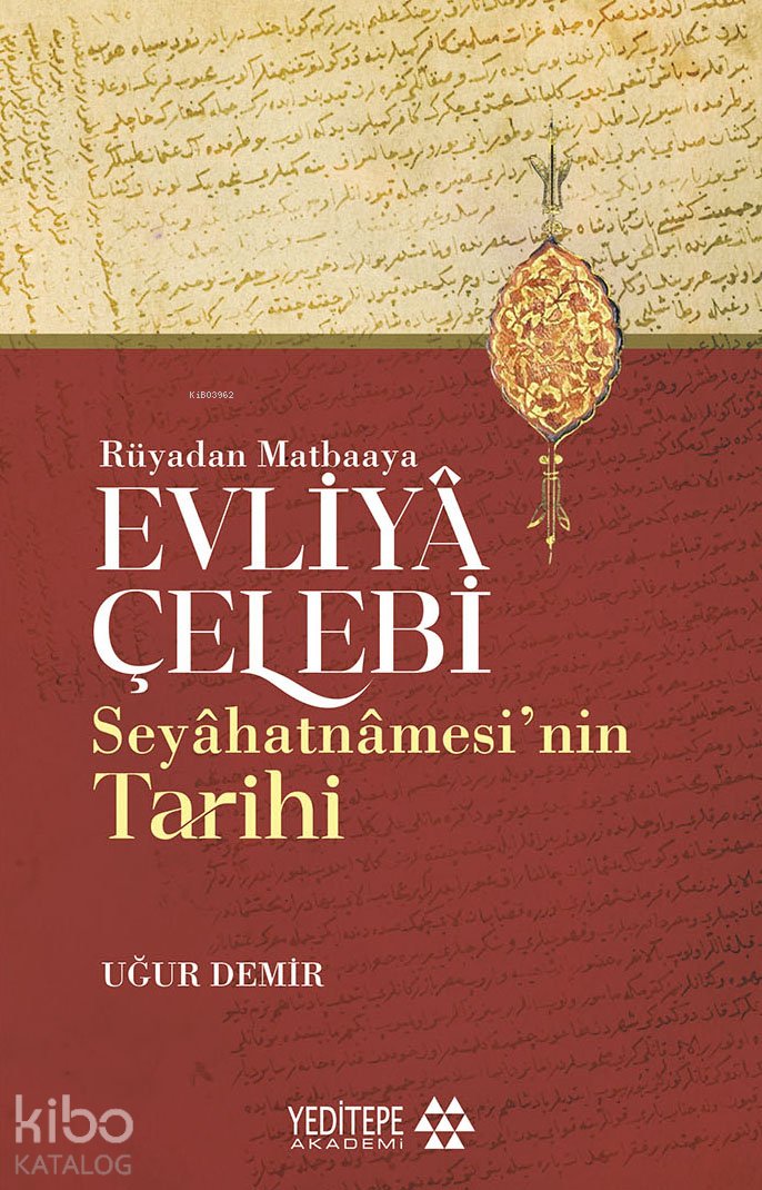 Evliyâ Çelebi Seyâhatnâmesi’nin Tarihi - Uğur Demir