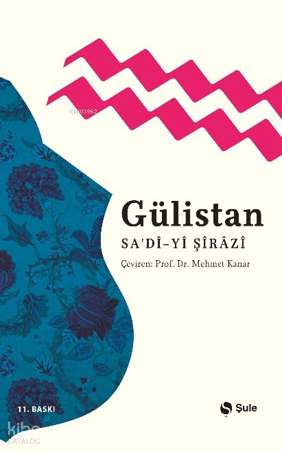 Gülistan - Şirazlı Şeyh Sadi (Şirazî)