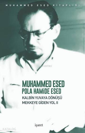 Kalbin Yuvaya Dönüşü - Mekke'ye Giden Yol II - Muhammed Esed, Pola Hamide Esed