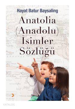 Anatolia (Anadolu) İsimler Sözlüğü - Hayat Batur Baysaling