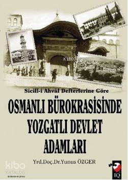 Sicill-i Ahval Defterlerine Göre Osmanlı Bürokrasisinde Yozgatlı Devlet Adamları - Yunus Özger