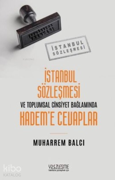İstanbul Sözleşmesi ve Toplumsal Cinsiyet Bağlamında Kadem’e Cevaplar - Muharrem Balcı