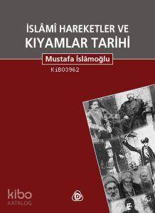 İslami Hareketler ve Kıyamlar Tarihi (2 Cilt tek kitapta) - Mustafa İslamoğlu